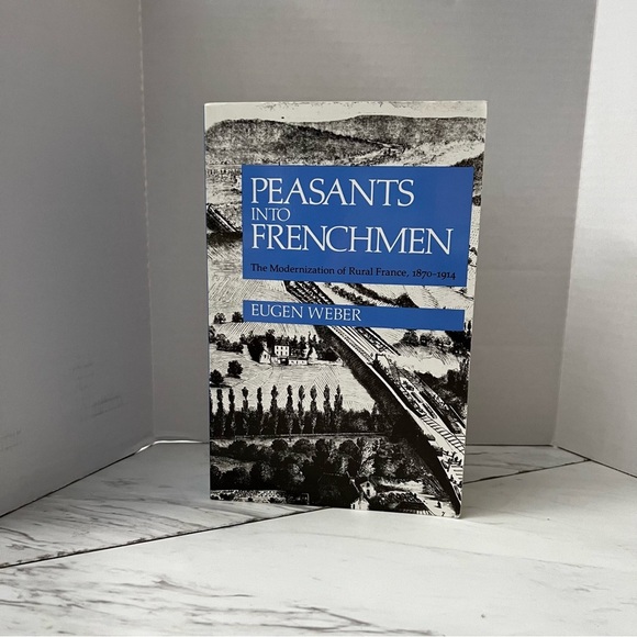 Peasants Into Frenchmen The Modernization Of Rural France Paper Back Book - Picture 1 of 8